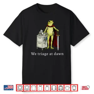 We Triage At Dawn Funny Medical Frog Nurse Doctor Healthcare Shirt