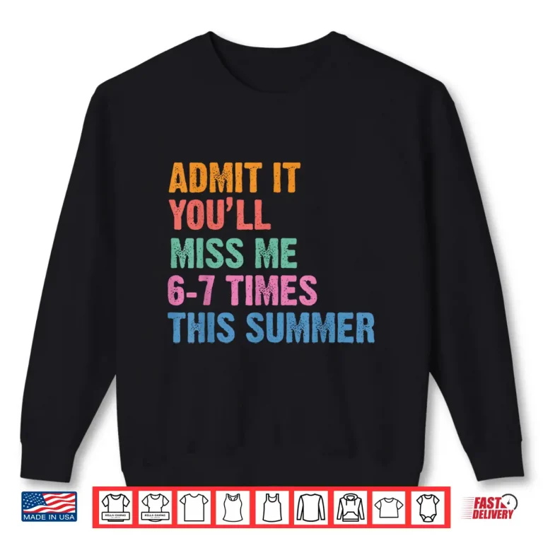 Sweatshirt Admit It Youll Miss Me 6 7 Times This Summer Retro Last Day Shirt
