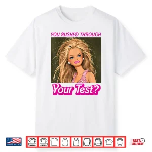 Funny Testing Teacher Meme You Rushed Through Your Test Day Shirt