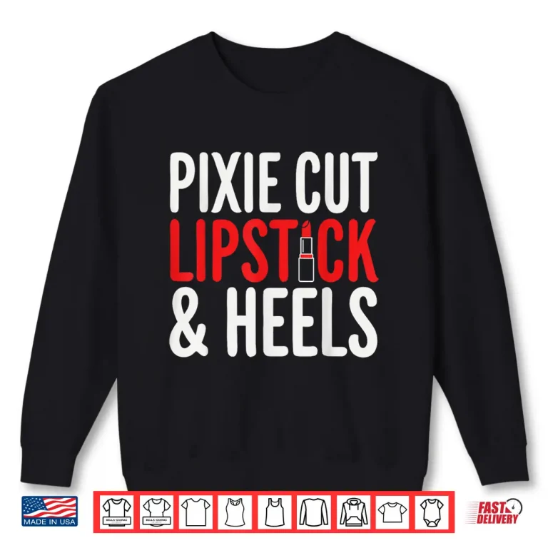 Pixie Cut Lipstick And Heels Shirt 2 Sweatshirt Pixie Cut Lipstick and Heels Shirt