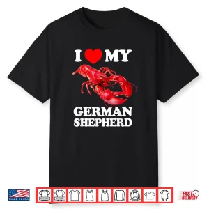 Funny I Love My German Shepherd Lobster Vintage K9 Shirt