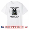 Funny Personal Stalker Long Haired Black German Shepherd Dog Shirt