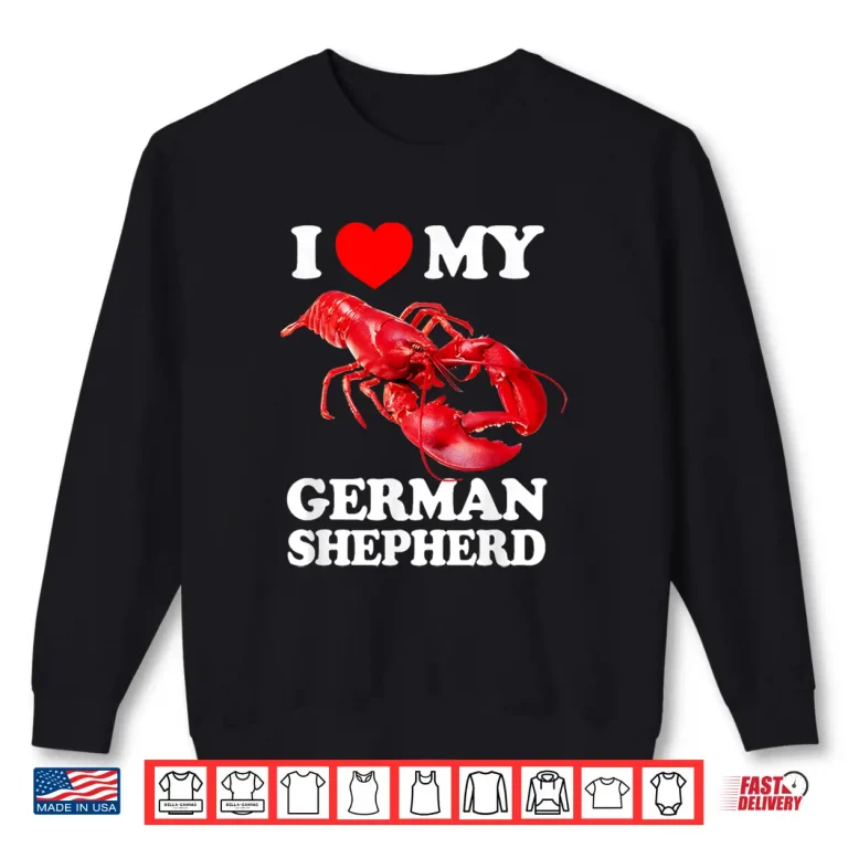 Sweatshirt Funny I LOVE MY GERMAN SHEPHERD Lobster vintage k9 Shirt