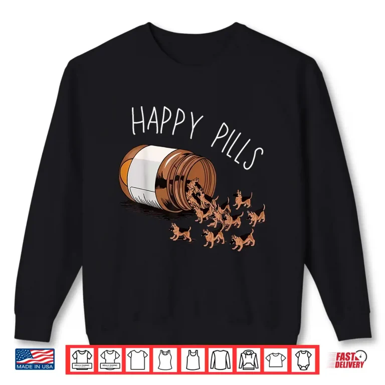 Sweatshirt Happy Pills German Shepherd Dog Lovers Shirt