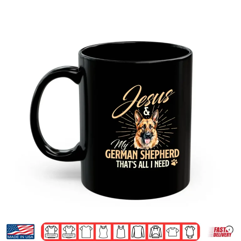 Mug Jesus My German Shepherd Thats All I Need Dog Lover Shirt