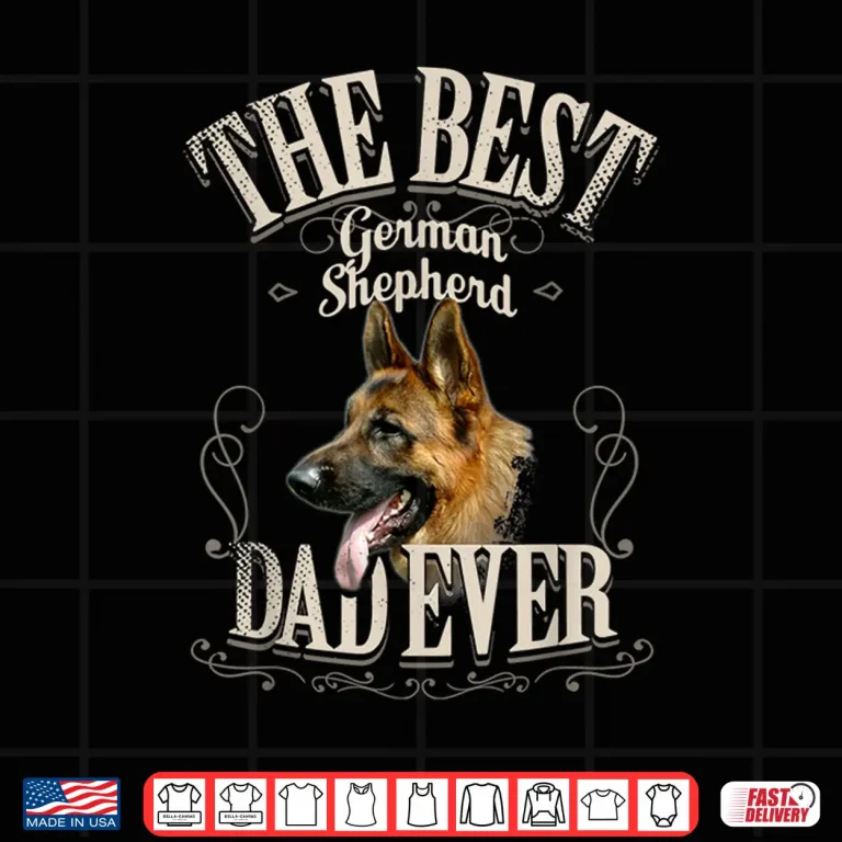 Design Mens Best German Shepherd Dad Ever Funny Dog Lover Gifts Men Shirt