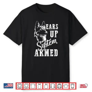 Ears Up System Armed Dog Lover Animal German Shepherd Shirt
