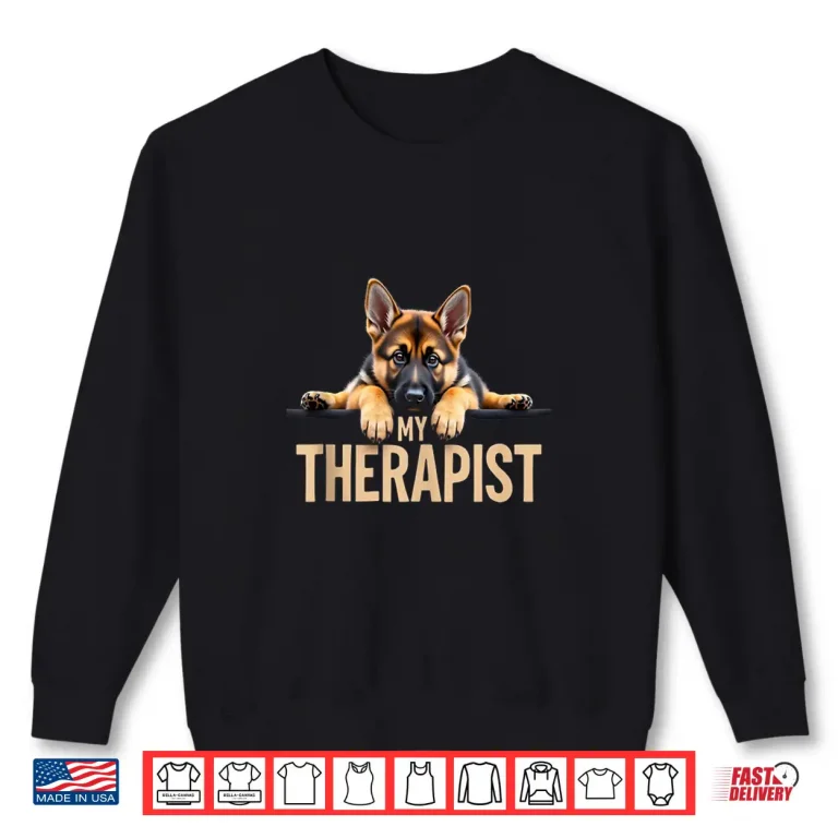 Sweatshirt Funny GSD Shep Puppy My Therapist German Shepherd Dog Shirt