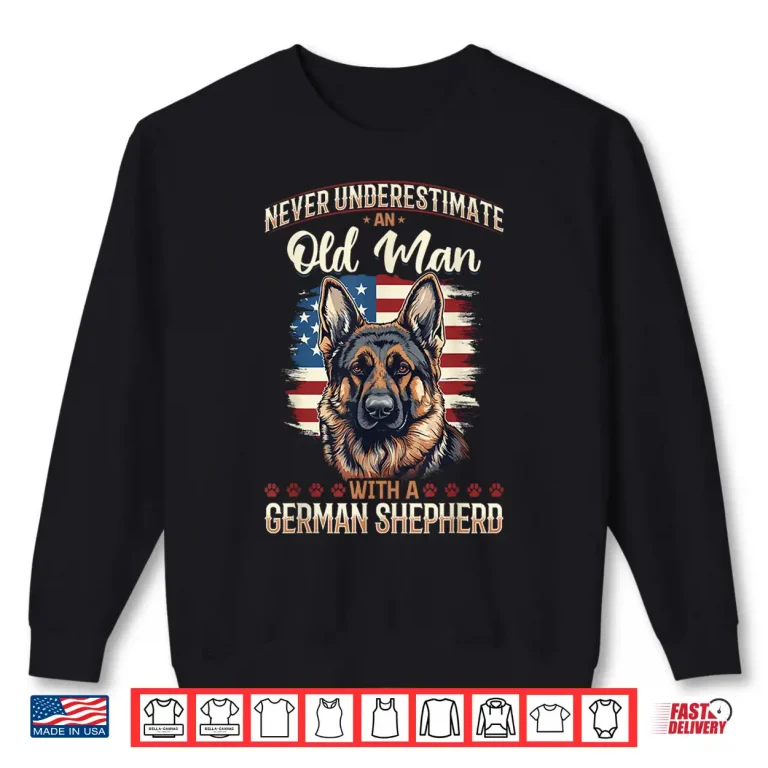 Sweatshirt German Shepherd Dog Breed Pet Never Underestimate an Old Man Shirt