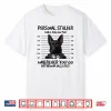 Funny Personal Stalker Black German Shepherd For Dog Owner Shirt