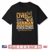 German Shepherd Dog Breed Once You´Ve Lived With A German Shirt