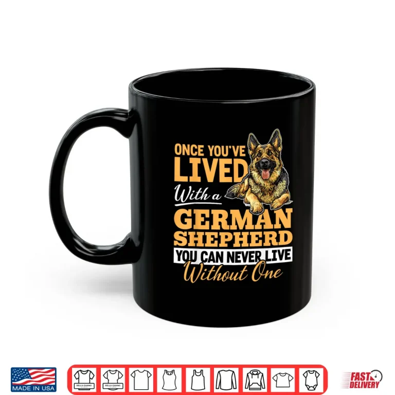 mug german shepherd dog breed once youve lived with a german shirt