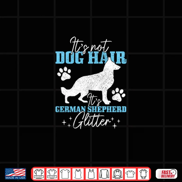 Design German Shepherd Its Not Dog Hair German Shepherd Glitter Shirt