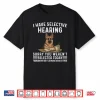 Sarcasm I Have Selective Hearing Funny Dog German Shepherd Shirt