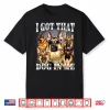 I Got That Dog In Me German Shepherd Nineties Style Dog Owner Shirt