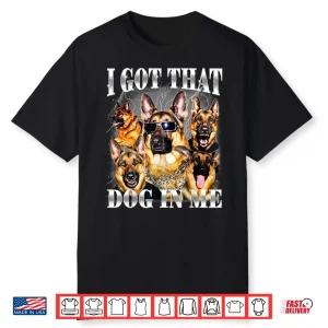 I Got That Dog In Me German Shepherd Nineties Style Dog Owner Shirt