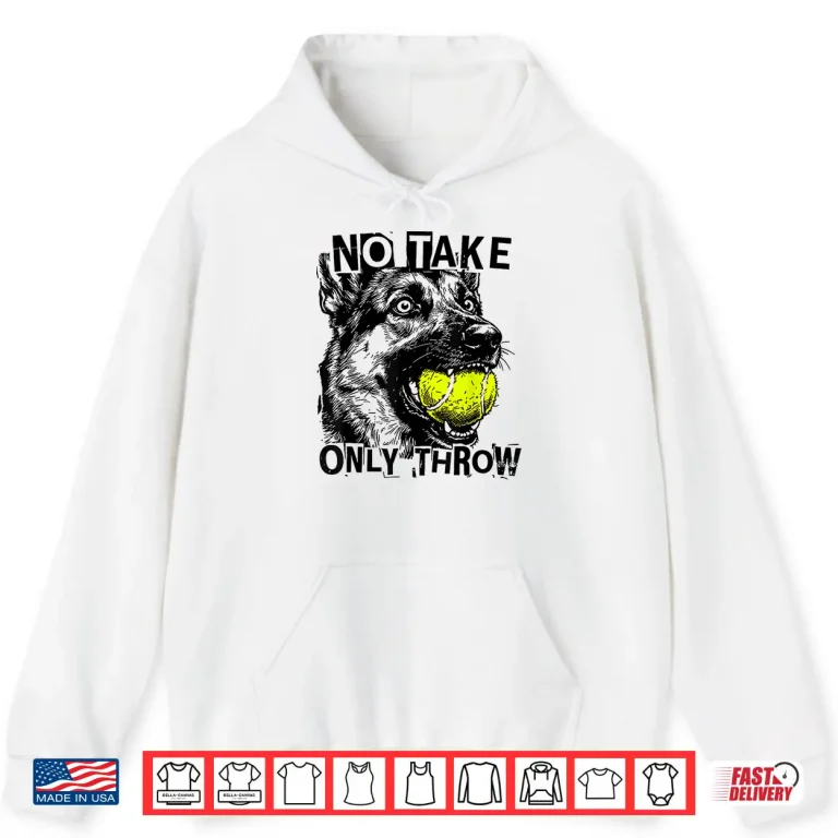 Hoodie No Take Only Throw Tennis Ball German Shepherd Dog Mom Shirt
