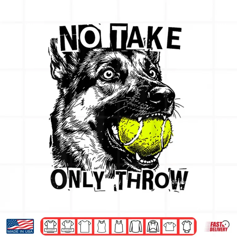 Design No Take Only Throw Tennis Ball German Shepherd Dog Mom Shirt