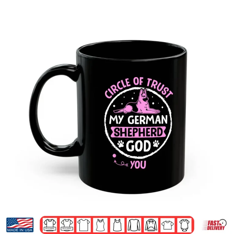 Mug Circle Of Trust My German Shepherd God You Shirt