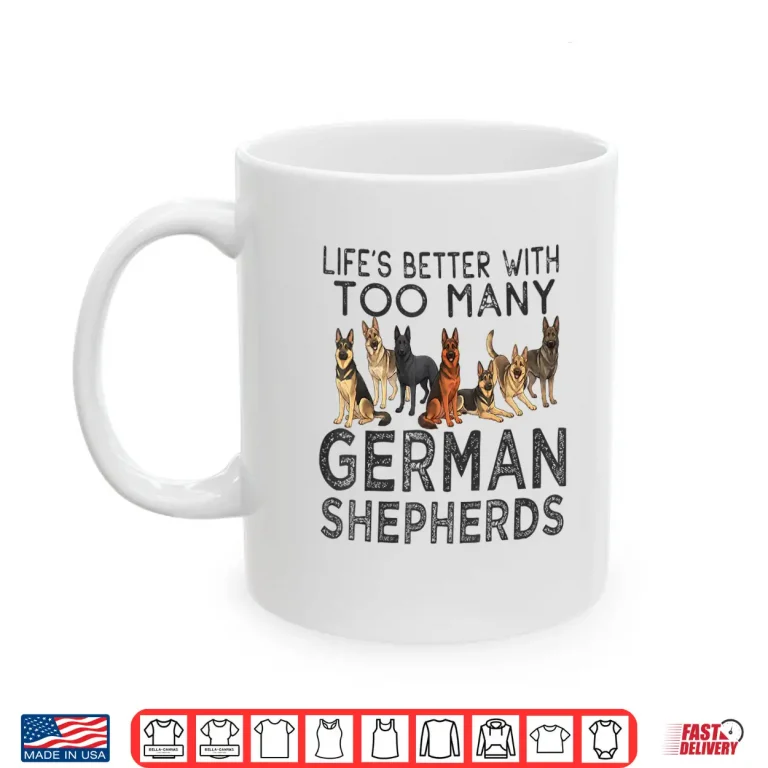 Mug Lifes Better With Too Many German Shepherds Professional Identity Shirt