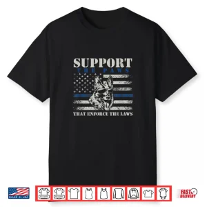 Support The Paws That Enforce The Laws German Shepherd Shirt