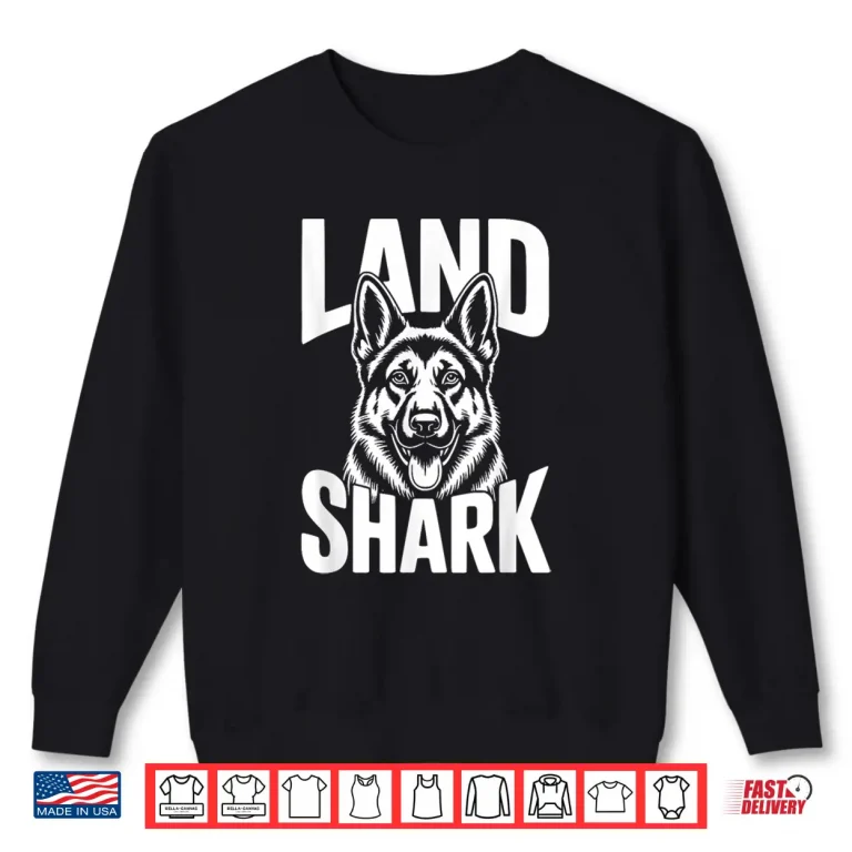Sweatshirt Land Shark German Shepherd Dog Funny GSD Gift Dog Mom Dad Shirt
