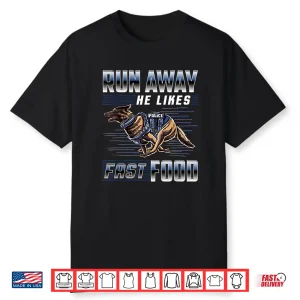 Run Away He Likes Fast Food Funny Police K9 Service Dog Shirt