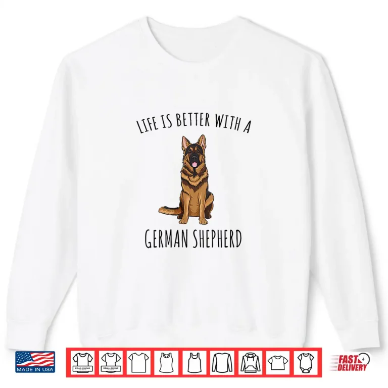 Sweatshirt Womens Life Is Better With A German Shepherd Dog Lover Shirt