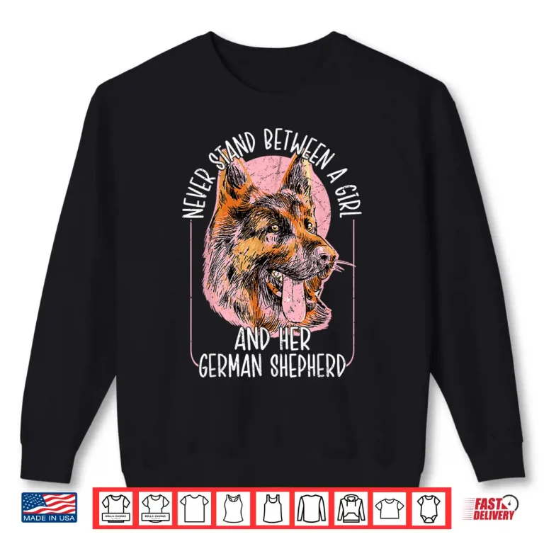 Sweatshirt Never Stand Between A Person And Their German Shepherd Dog Mom Shirt