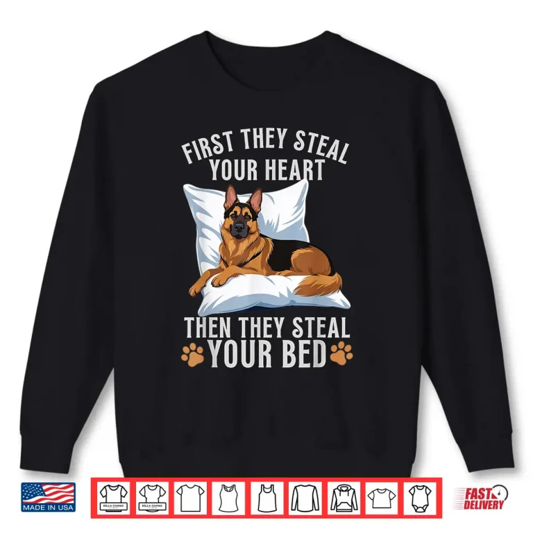 Sweatshirt First they steal your heart then they steal your bed Shirt