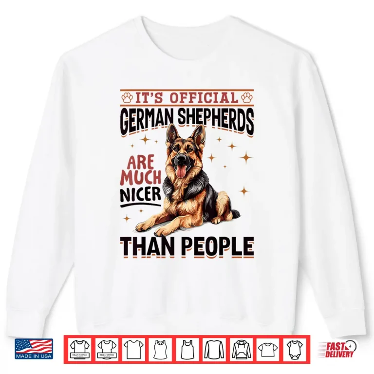 sweatshirt german shepherd dog breed its official german shepherds are shirt