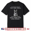 If You Don’T Believe They Have Souls German Shepherd Tshirt