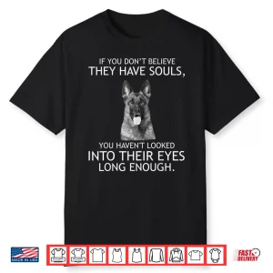 If You Don’T Believe They Have Souls German Shepherd Tshirt