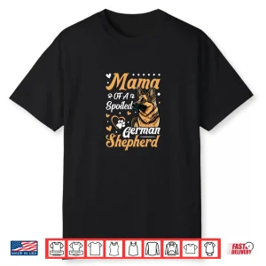 Mama Of A Spoiled German Shepherd Shirt