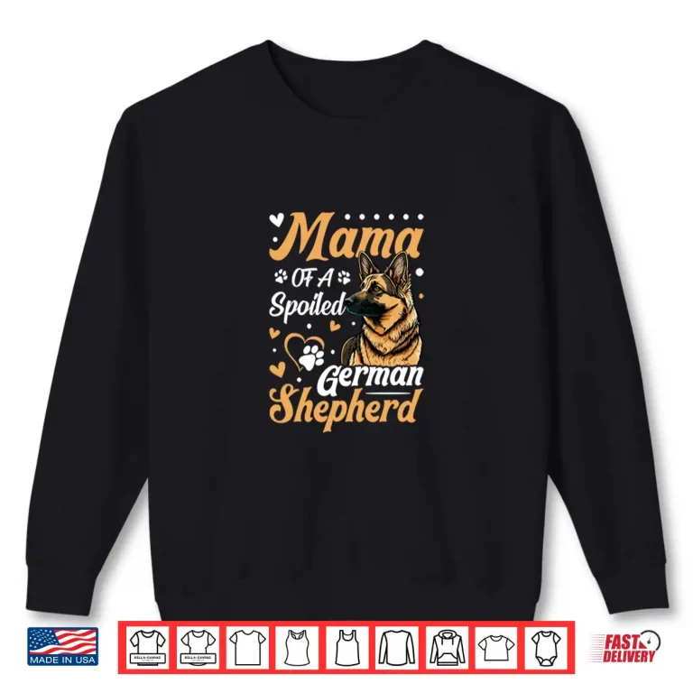 Sweatshirt Mama Of A Spoiled German Shepherd Shirt