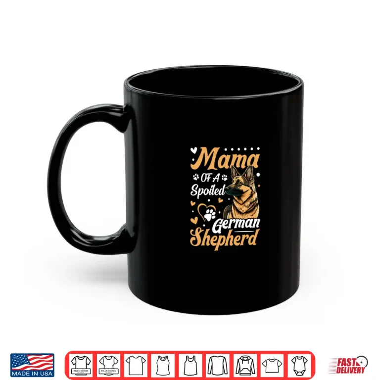 Mug Mama Of A Spoiled German Shepherd Shirt
