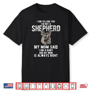 My Mom Said I Am A Baby Dog German Shepherd Shirt