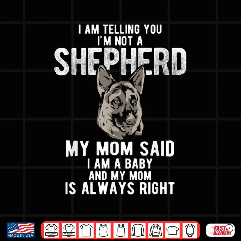 Design My Mom Said I Am A Baby Dog German Shepherd Shirt