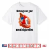 Hot Dogs Are Just Meat Cigarettes Shirt