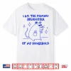 I Am The Primary Breadloser Of My Household Shirt