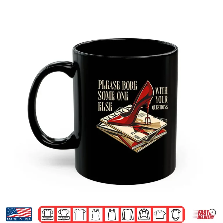 Mug The Devil Wears Prada Please Bore Someone Else With Your Questions Shirt
