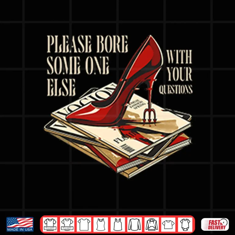 Design The Devil Wears Prada Please Bore Someone Else With Your Questions Shirt