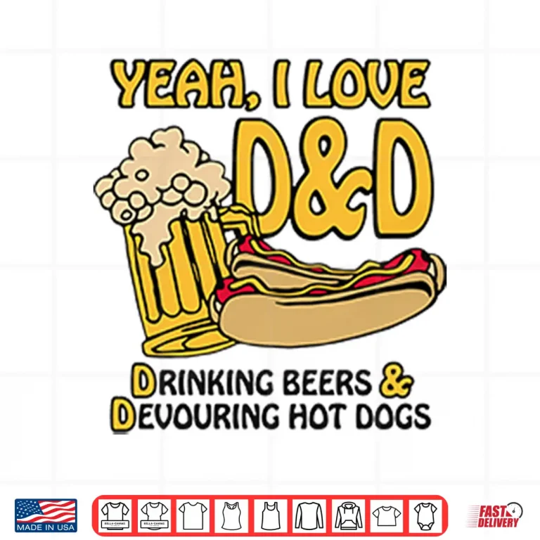 Design Yeah I Love DD Drinking Beers And Devouring Hot Dogs Shirt