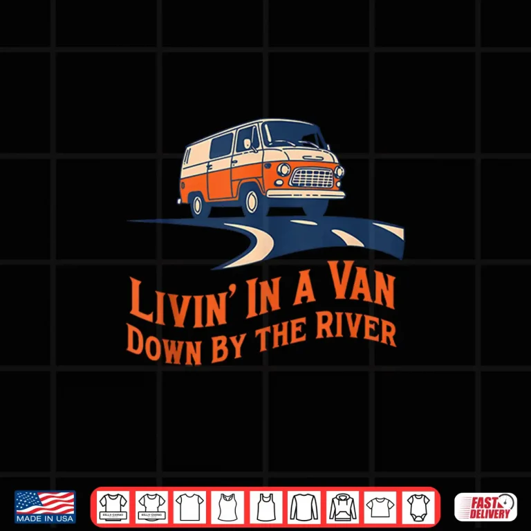 Design Livin in A Van Down By The River Shirt