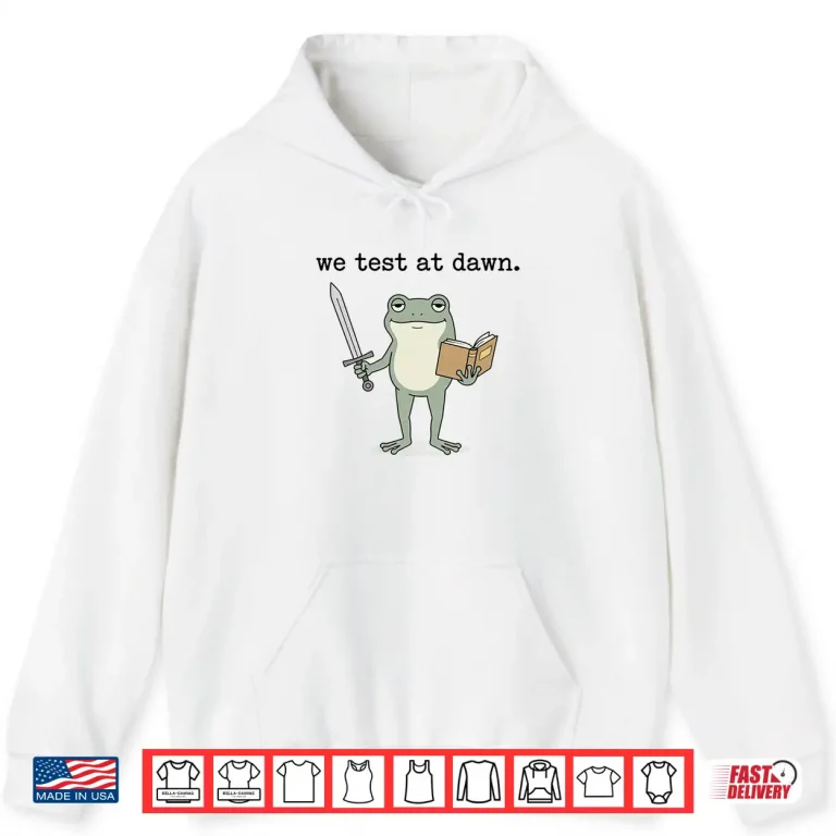 Hoodie We Test At Dawn Test Day Coordinator Final Exam Teacher Frog Shirt