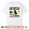 I Just Want To Pet My Cat And Watch Murder Shows Shirt