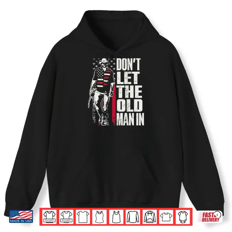 Hoodie Dont Let The Old Man in Vintage American Flag Shirt