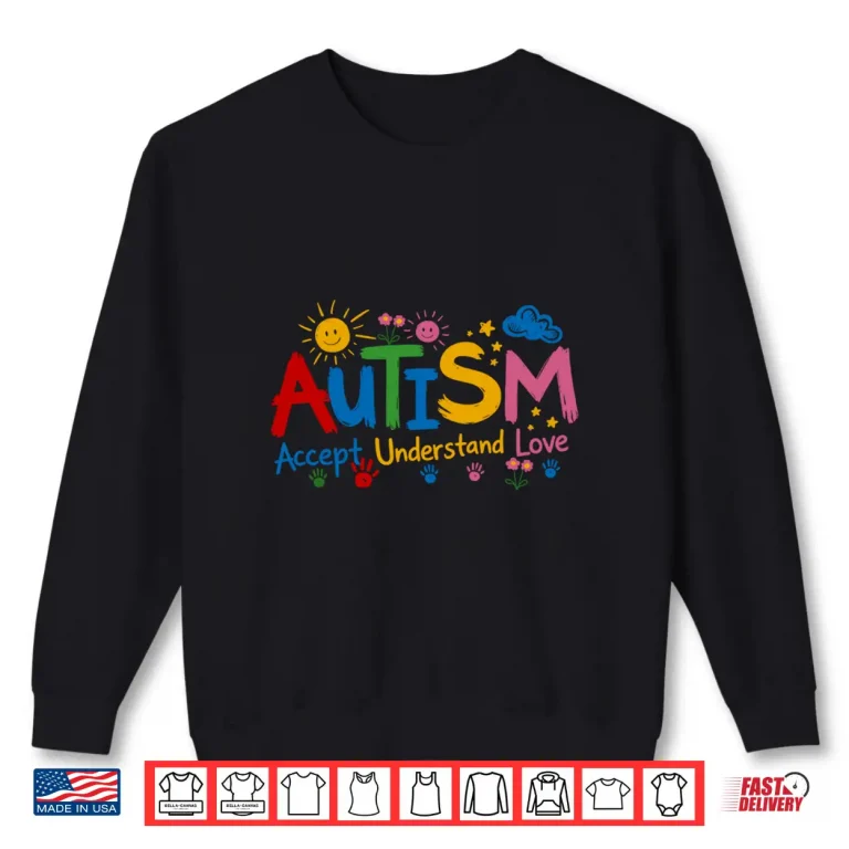 Sweatshirt Autism Accept Understand Love Autism Awareness Shirt