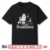 Funny I Have Standards Two Poodles Poodle Lover Shirt