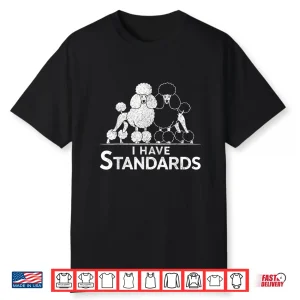 Funny I Have Standards Two Poodles Poodle Lover Shirt
